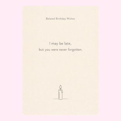A minimalistic "Belated Birthday Wishes" card with the message "I may be late, but you were never forgotten" and a small candle illustration.