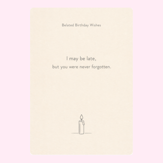 A minimalistic "Belated Birthday Wishes" card with the message "I may be late, but you were never forgotten" and a small candle illustration.