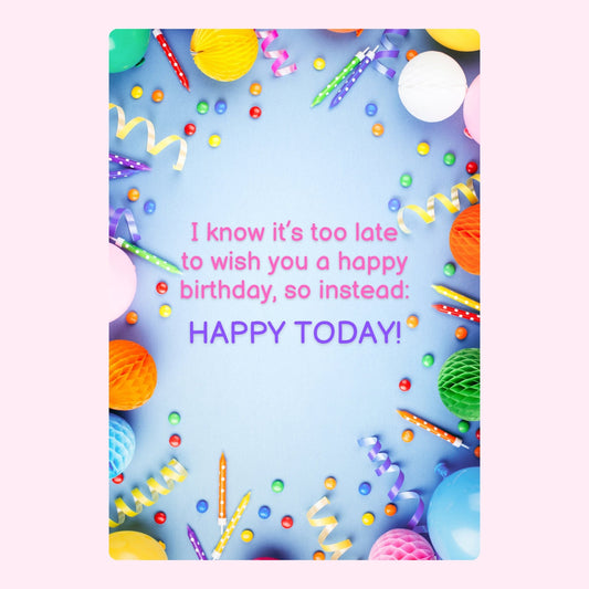 Colorful belated birthday card with happy today message
