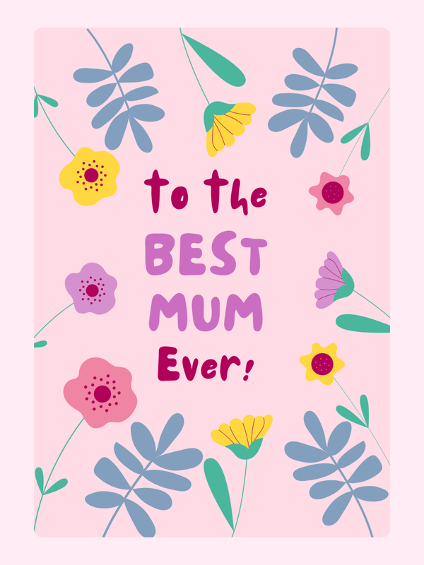 best mum ever birthday card with colorful floral design