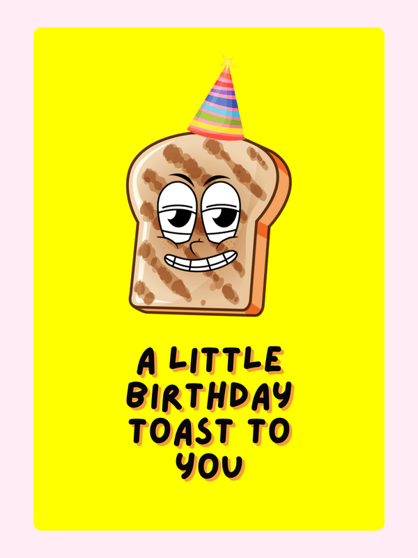 Funny birthday card with smiling toast wearing party hat saying a little birthday toast to you