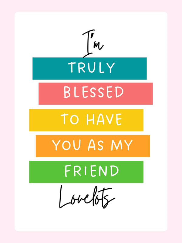 Colorful friendship card saying truly blessed to have you as my friend