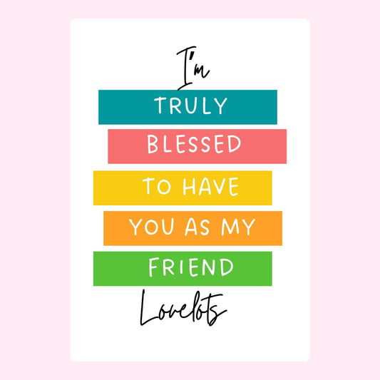 Colorful friendship card saying truly blessed to have you as my friend