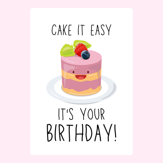 Cute "Cake it easy, it's your birthday" card with a smiling cake