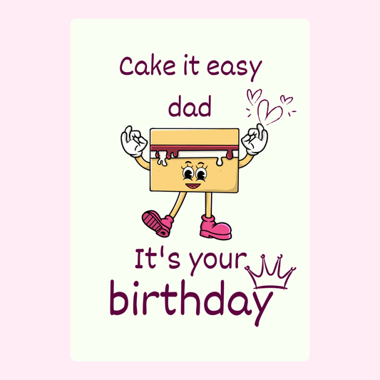 funny birthday card for dad with cute cake character and text saying cake it easy dad it's your birthday