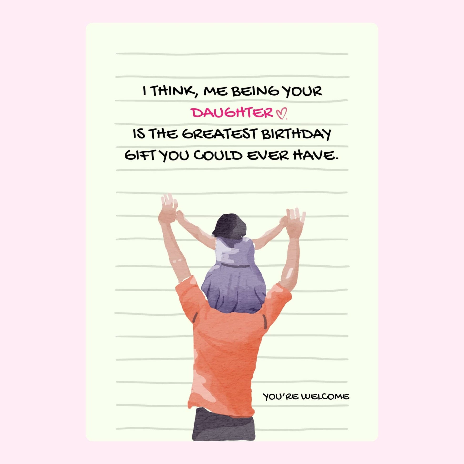funny dad birthday card from daughter saying being your daughter is the greatest gift with illustration of dad holding child on shoulders