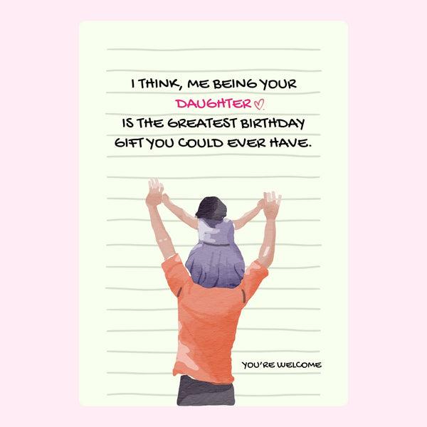 funny dad birthday card from daughter saying being your daughter is the greatest gift with illustration of dad holding child on shoulders