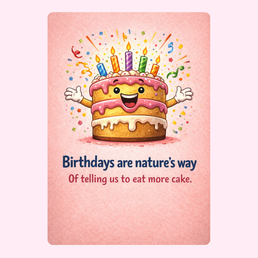 Funny birthday card with smiling cake saying birthdays are natures way of telling us to eat more cake