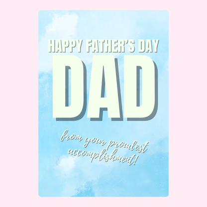 Happy Father’s Day card from your proudest accomplishment design