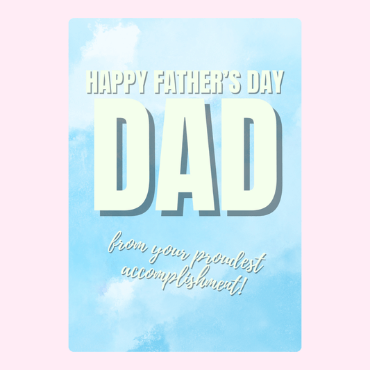 Happy Father’s Day card from your proudest accomplishment design