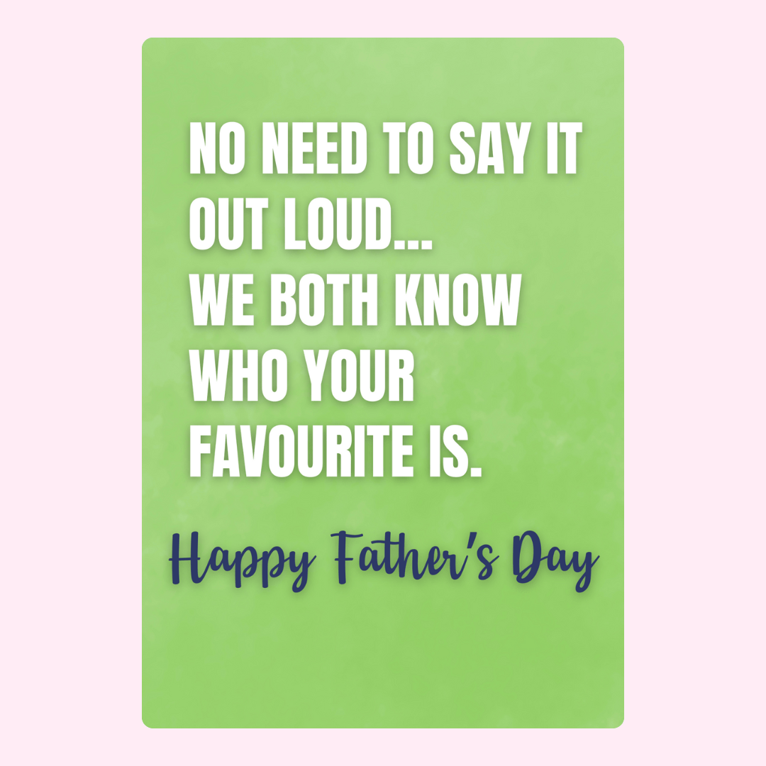 Funny Father’s Day card saying we both know who your favourite is