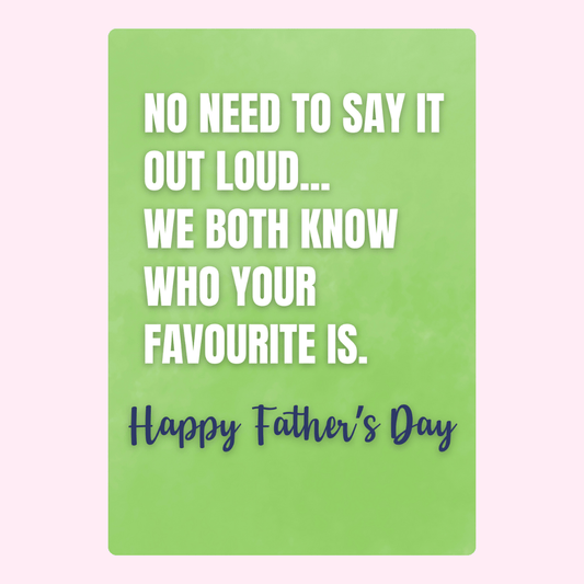 Funny Father’s Day card saying we both know who your favourite is