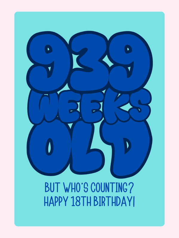 Funny 18th birthday card with “939 weeks old but who’s counting” text design