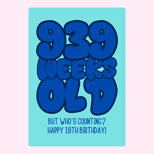 Funny 18th birthday card with “939 weeks old but who’s counting” text design
