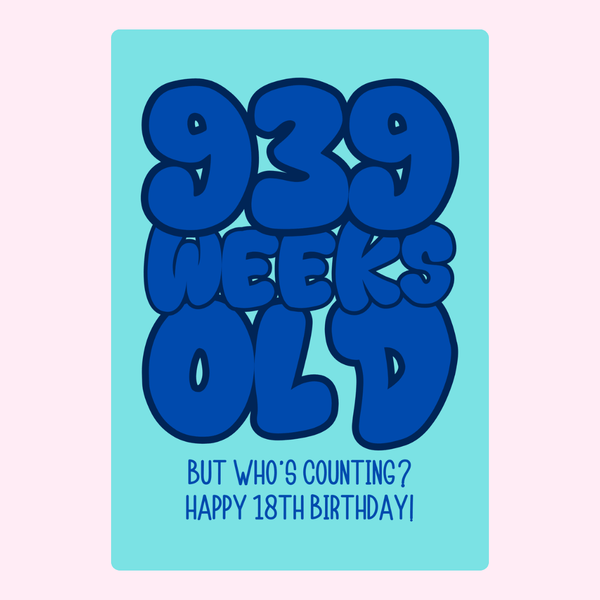 Funny 18th birthday card with “939 weeks old but who’s counting” text design