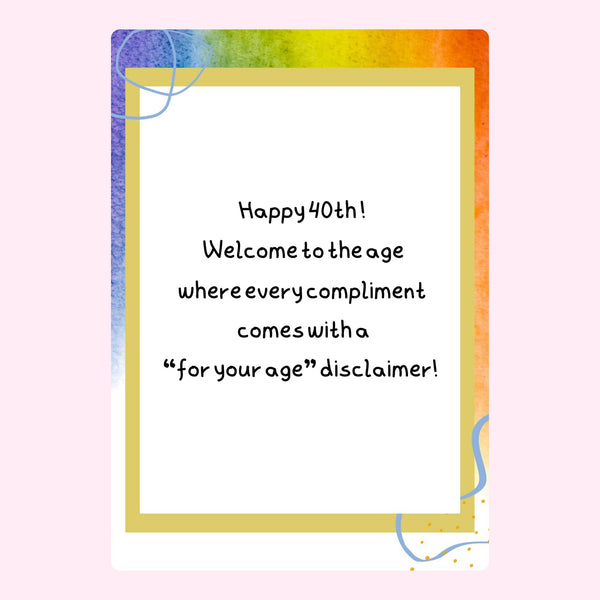 funny 40th birthday card with humorous message about compliments coming with a for your age disclaimer