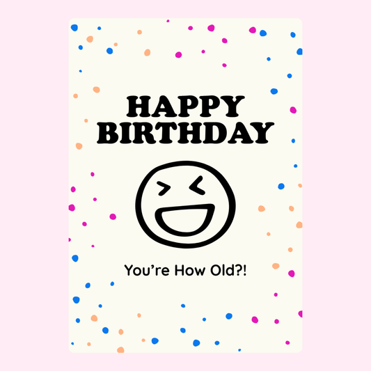 Fun birthday card with a laughing emoji and the text "You're How Old?!"