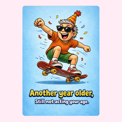 Funny birthday card with man on skateboard saying another year older still not acting your age