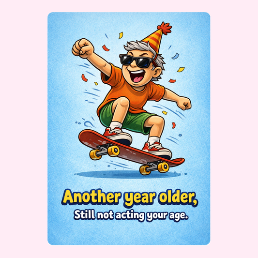 Funny birthday card with man on skateboard saying another year older still not acting your age