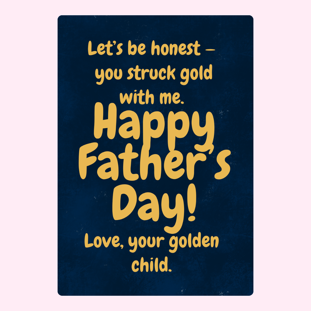 Humorous Father’s Day card saying you struck gold with your golden child