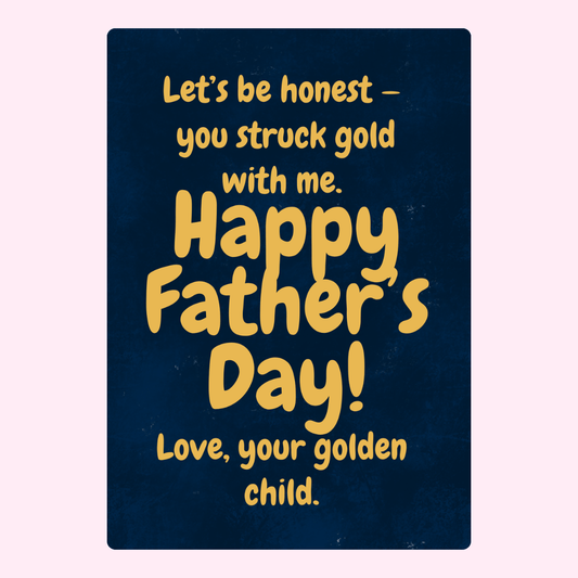 Humorous Father’s Day card saying you struck gold with your golden child