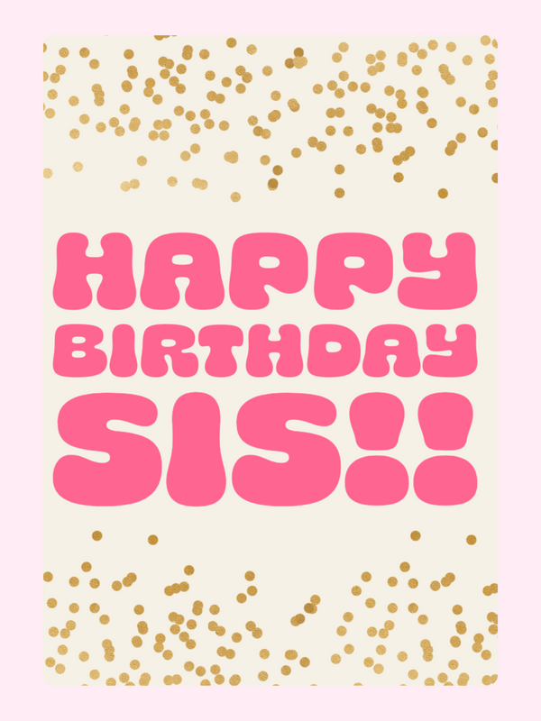 Happy Birthday sis card with pink text and gold confetti