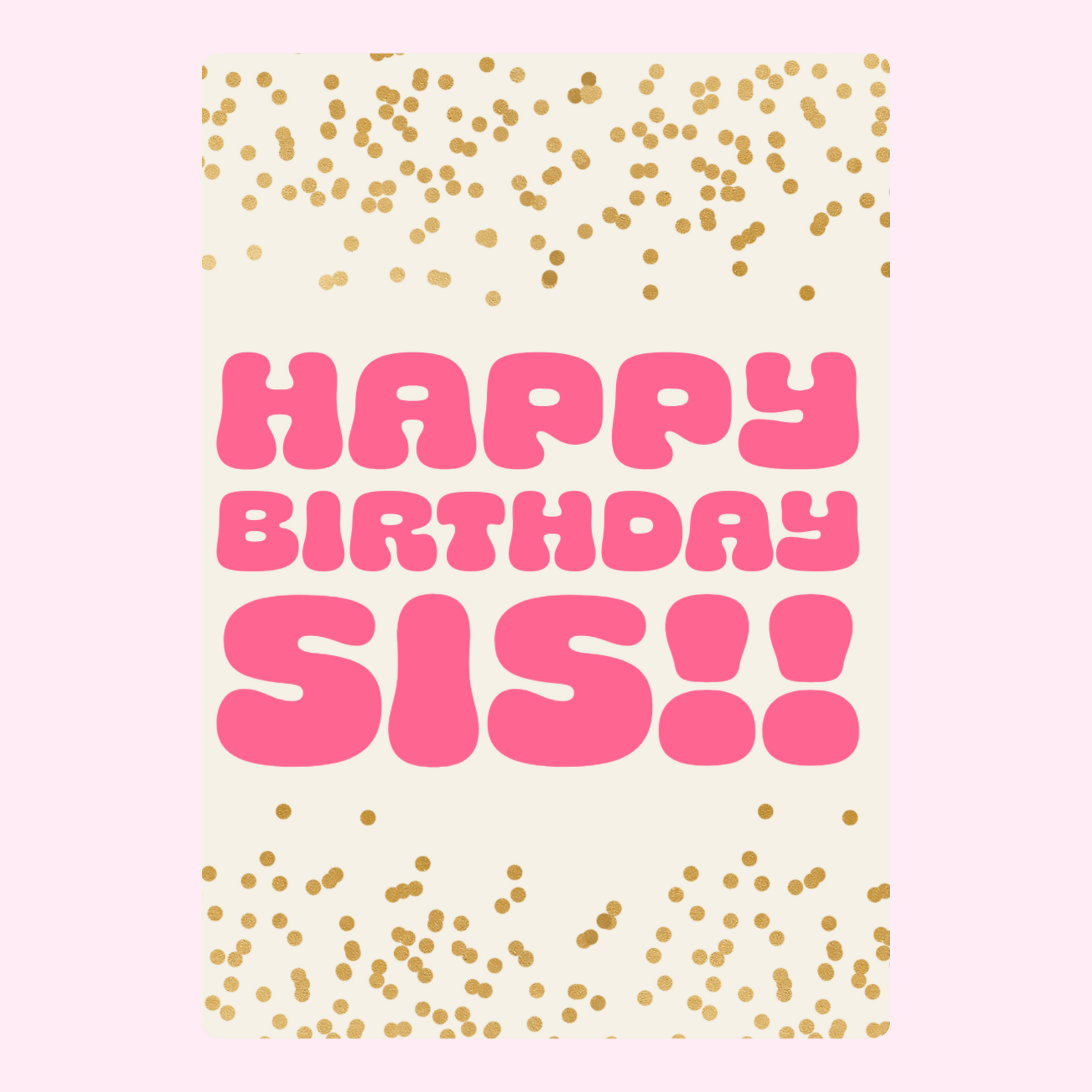 Happy Birthday sis card with pink text and gold confetti