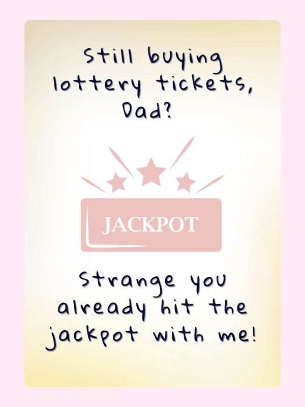Funny Father's Day card saying Dad hit the jackpot with me