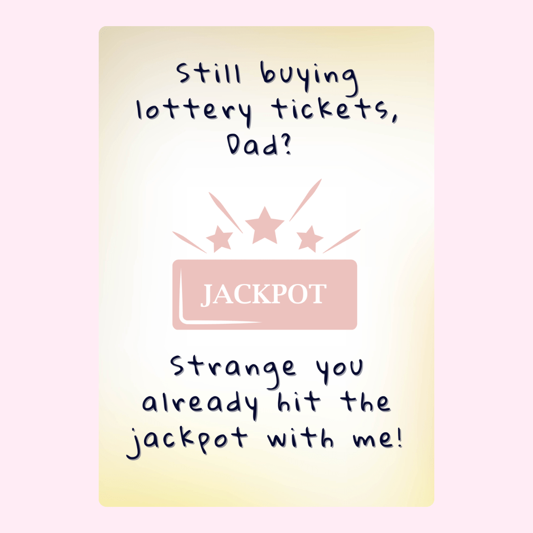 Funny Father's Day card saying Dad hit the jackpot with me