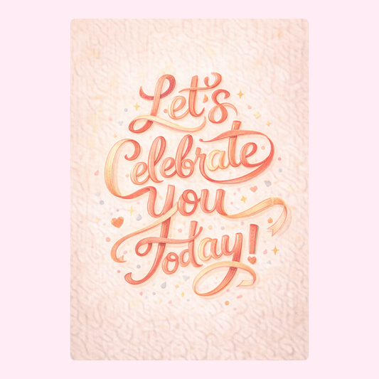 Greeting card with let's celebrate you today text