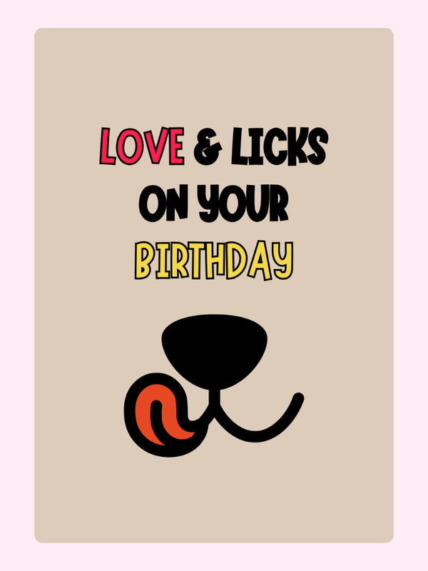 Funny dog nose birthday card with Love and Licks on Your Birthday text