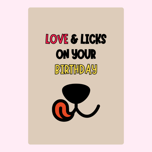 Funny dog nose birthday card with Love and Licks on Your Birthday text