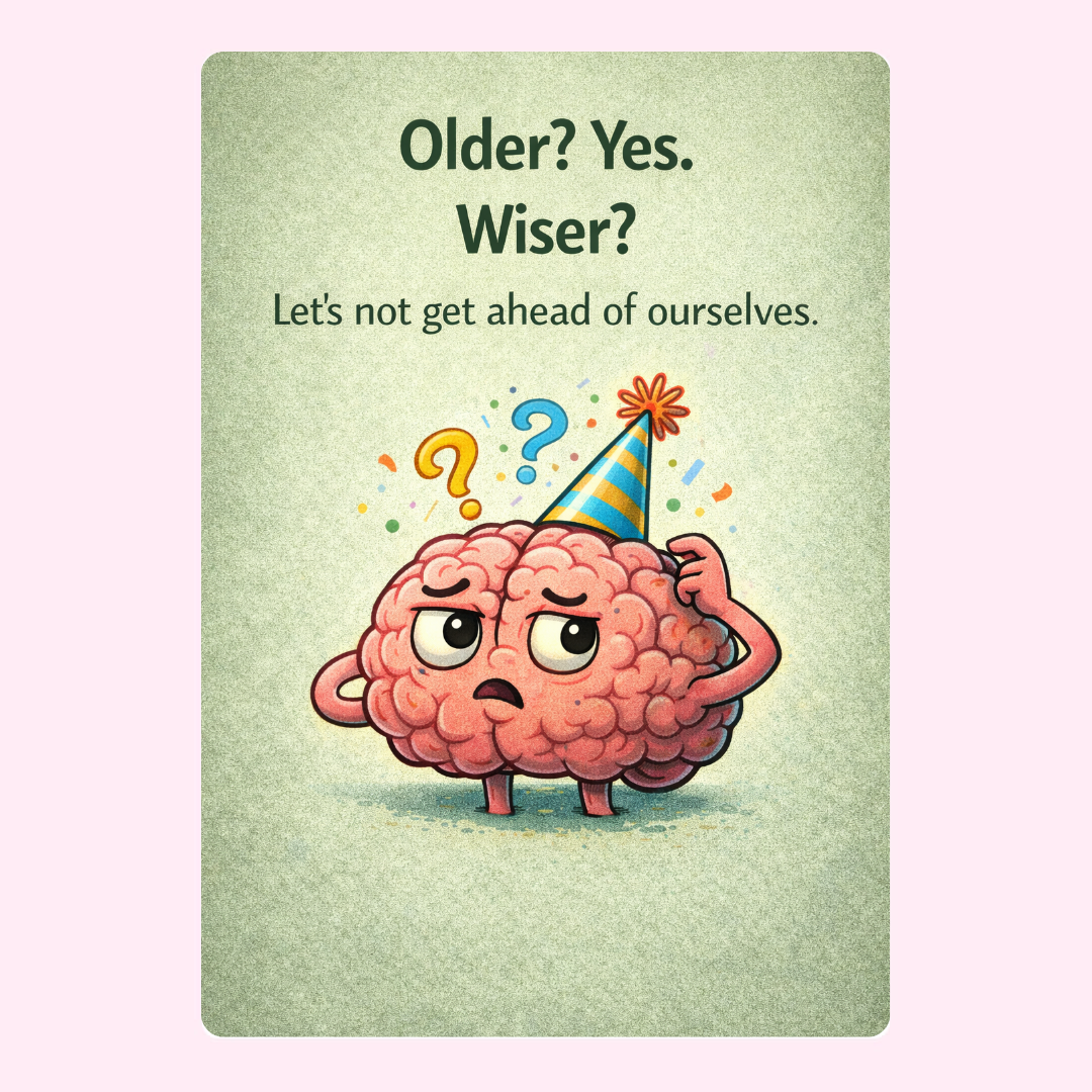 Humorous birthday card with cartoon brain in party hat saying older yes wiser lets not get ahead of ourselves