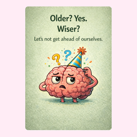 Humorous birthday card with cartoon brain in party hat saying older yes wiser lets not get ahead of ourselves