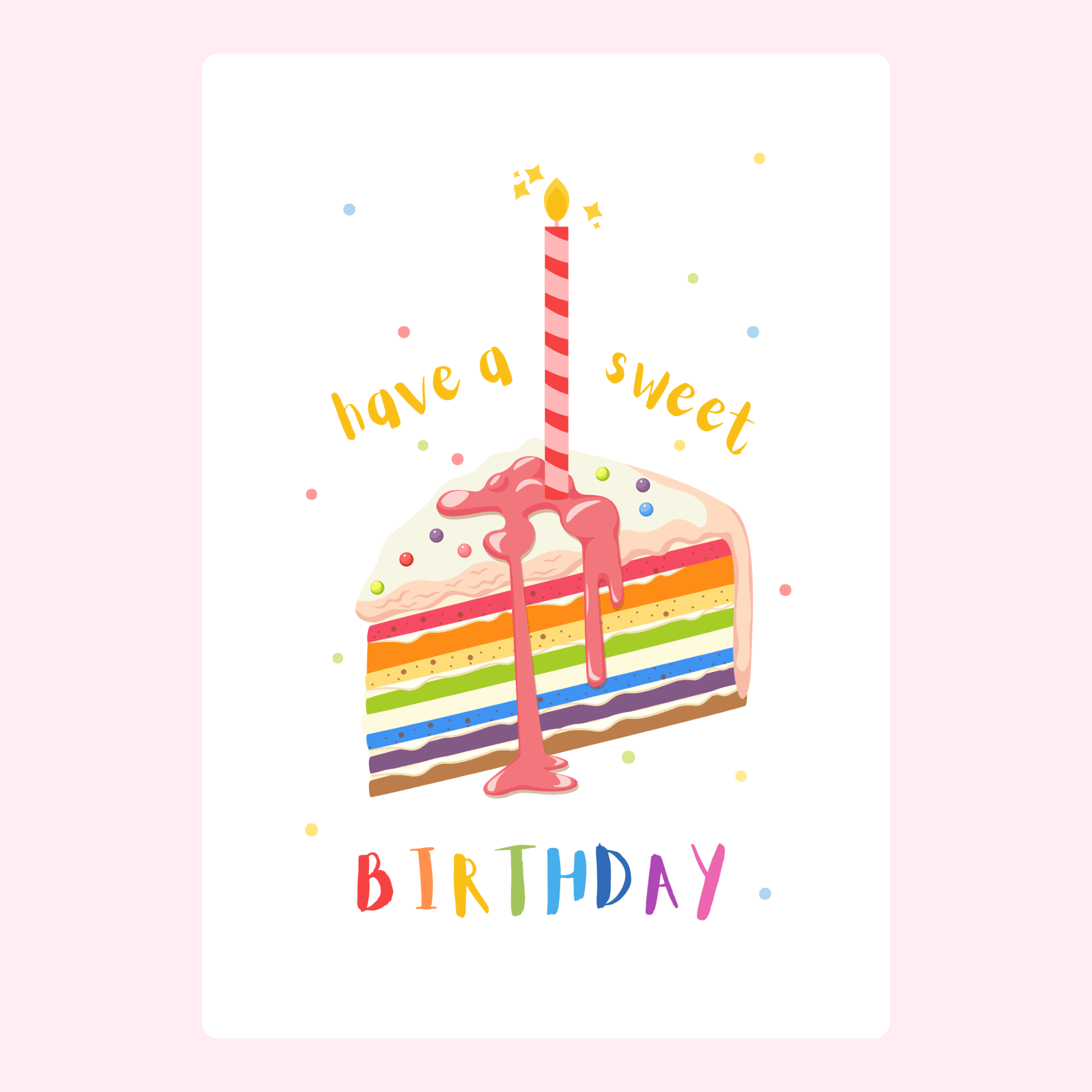 Colorful rainbow birthday cake with a candle and the text "have a sweet birthday"