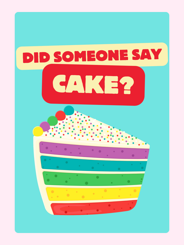 Colorful rainbow cake slice with sprinkles and “Did someone say cake?” text on a bright background