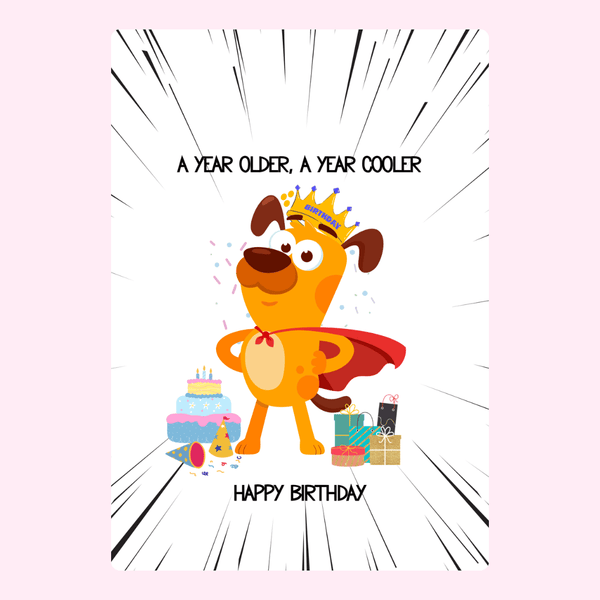 funny dog birthday card with crown and cape, cartoon puppy with cake and gifts saying a year older a year cooler happy birthday